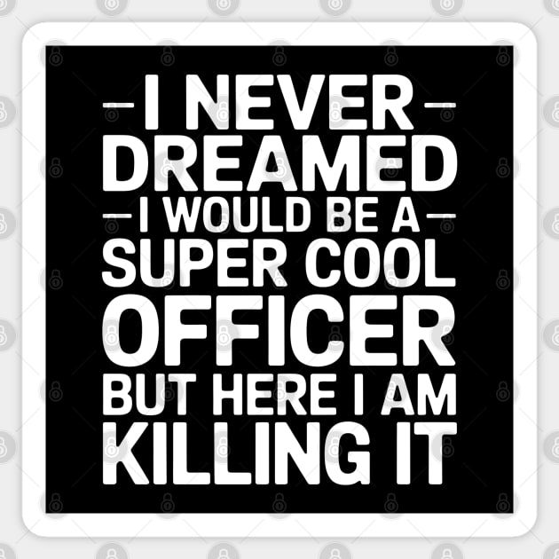 I Never Dreamed I Would Be A Super Cool Officer Sticker by MakerMind8.2